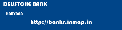 DEUSTCHE BANK  HARYANA     banks information 